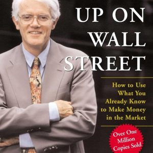 One Up On Wall Street: How To Use What You Already Know To Make Money In The Market